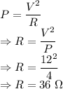 P=\dfrac{V^2}{R}\\\Rightarrow R=\dfrac{V^2}{P}\\\Rightarrow R=\dfrac{12^2}{4}\\\Rightarrow R=36\ \Omega