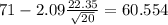 71-2.09\frac{22.35}{\sqrt{20}}=60.554