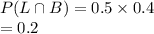 P(L\cap B)=0.5\times 0.4\\=0.2