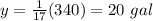 y=\frac{1}{17} (340)=20\ gal