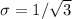 \sigma = 1/\sqrt{3}