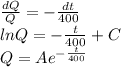 \frac{dQ}{Q}=-\frac{dt}{400} \\ln Q = {-\frac{t}{400}} +C\\Q = A e^{-\frac{t}{400}}