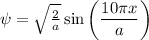 \psi  = \sqrt{\frac{2}{a} } \sin \left( \dfrac{10\pi x}{a} \right)