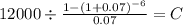12000 \div \frac{1-(1+0.07)^{-6} }{0.07} = C\\