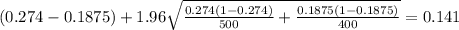 (0.274-0.1875) + 1.96 \sqrt{\frac{0.274(1-0.274)}{500} +\frac{0.1875(1-0.1875)}{400}}=0.141