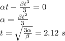 \alpha t - \frac{\beta t^3}{3} = 0\\\alpha = \frac{\beta t^2}{3}\\t = \sqrt{\frac{3\alpha}{\beta}} = 2.12~s