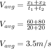 V_{avg} = \frac{x_{1}+x_{2}}{t_{1}+t_{2}} \\\\V_{avg} = \frac{60+80}{20+20} \\\\V_{avg}=3.5  m/s