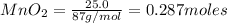 MnO_2=\frac{25.0}{87g/mol}=0.287moles