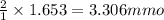 \frac{2}{1}\times 1.653=3.306mmo