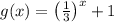 g(x)=\left(\frac{1}{3}\right)^{x}+1