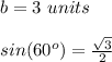 b=3\ units\\\\sin(60^o)=\frac{\sqrt{3}}{2}
