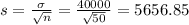 s = \frac{\sigma}{\sqrt{n}} = \frac{40000}{\sqrt{50}} = 5656.85