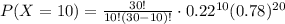 P(X=10)=\frac{30!}{10!(30-10)!}\cdot 0.22^{10}(0.78)^{20}