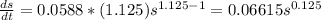 \frac{ds}{dt}= 0.0588*(1.125) s^{1.125-1}= 0.06615s^{0.125}