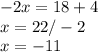 -2x=18+4\\x=22/-2\\x=-11