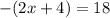 -(2x + 4) = 18