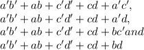 a'b' +ab +c'd'+cd+a'c',\\ a'b'+ab+c'd'+cd+a'd,\\a'b'+ab+c'd'+cd+bc'  and  \\ a'b'+ab+c'd' +cd+bd