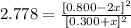 2.778 = \frac{[0.800-2x]^2}{[0.300+x]^2}