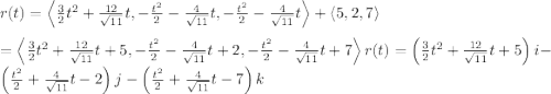 r(t) = \left + \left \\ \\= \leftr(t) = \left(\frac{3}{2}t^2 +\frac{12}{\sqrt{11}}t + 5\right)i - \left(\frac{t^2}{2} + \frac{4}{\sqrt{11}}t - 2\right)j - \left(\frac{t^2}{2} + \frac{4}{\sqrt{11}}t - 7 \right)k