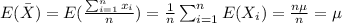 E(\bar X) = E(\frac{\sum_{i=1}^n x_i}{n})= \frac{1}{n} \sum_{i=1}^n E(X_i) = \frac{n\mu}{n} = \mu