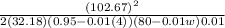 \frac{(102.67)^{2} }{2(32.18)(0.95 - 0.01(4))(80 - 0.01w)0.01}
