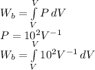 W_{b}=\int\limits^V_V {P} \, dV\\P=10^{2} V^{-1}\\ W_{b}=\int\limits^V_V {10^{2} V^{-1}} \, dV\\\\