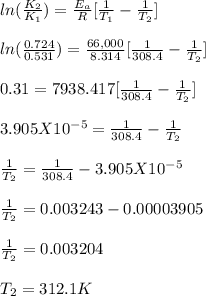 ln(\frac{K_2}{K_1}) = \frac{E_a}{R}[\frac{1}{T_1}-\frac{1}{T_2}]\\\\ln(\frac{0.724}{0.531}) = \frac{66,000}{8.314}[\frac{1}{308.4}-\frac{1}{T_2}]\\\\0.31 = 7938.417[\frac{1}{308.4}-\frac{1}{T_2}]\\\\3.905 X 10^{-5} = \frac{1}{308.4}-\frac{1}{T_2}\\\\\frac{1}{T_2} = \frac{1}{308.4}- 3.905 X 10^{-5}\\\\\frac{1}{T_2} = 0.003243 - 0.00003905\\\\\frac{1}{T_2}  = 0.003204\\\\{T_2} = 312.1 K