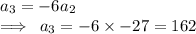 a_3=-6a_2 \\  \implies \: a_3=-6 \times  - 27 =  162