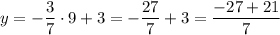 \displaystyle y=-\frac{3}{7}\cdot9+3=-\frac{27}{7}+3=\frac{-27+21}{7}