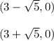 (3-\sqrt{5},0) \\\\(3+\sqrt{5},0)