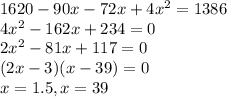 1620 - 90x - 72x + 4x^2 = 1386\\4x^2 - 162x + 234 = 0\\2x^2 - 81x + 117 = 0\\(2x - 3)(x - 39) = 0\\x = 1.5, x = 39