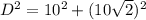 D^2=10^2+(10\sqrt2)^2