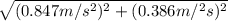 \sqrt{(0.847 m/s ^{2}  )^{2}  + (0.386 m/^{2} s)^{2}