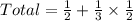 Total = \frac{1}{2} + \frac{1}{3} \times \frac{1}{2}