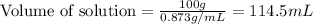 \text{Volume of solution}=\frac{100g}{0.873g/mL}=114.5mL