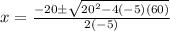 x=\frac{-20\pm\sqrt{20^{2}-4(-5)(60)}} {2(-5)}
