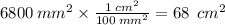 6800 \:  {mm}^{2}  \times  \frac{1 \:  {cm}^{2} }{100 \:  {mm}^{2} }  = 68 \: \:  {cm}^{2}
