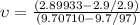 \upsilon = \frac{(2.89933-2.9/2.9)}{(9.70710-9.7/97)}