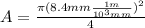 A = \frac{\pi (8.4mm\frac{1m}{10^3mm})^2}{4}