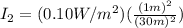 I_2 = (0.10W/m^2)(\frac{(1m)^2}{(30m)^2})