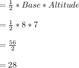 =\frac{1}{2}*Base*Altitude \\\\=\frac{1}{2}*8*7\\\\ =\frac{56}{2} \\\\=28
