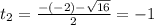 t_{2} = \frac{-(-2) - \sqrt{16}}{2} = -1