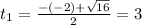 t_{1} = \frac{-(-2) + \sqrt{16}}{2} = 3