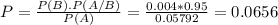 P = \frac{P(B).P(A/B)}{P(A)} = \frac{0.004*0.95}{0.05792} = 0.0656
