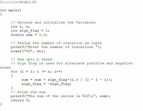 Write C code that does the following: 1. Numerically compute the following series 1−13+15−17+..=4 an