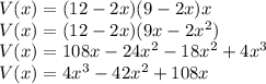 V(x) = (12-2x)(9-2x)x\\V(x) = (12-2x)(9x-2x^2)\\V(x) = 108x-24x^2-18x^2+4x^3\\V(x) = 4x^3-42x^2  +108x