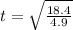 t=\sqrt{\frac{18.4}{4.9}}