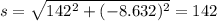 s=\sqrt{142^2+(-8.632)^2}=142