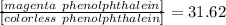 \frac{[magenta\ phenolphthalein]}{[colorless\ phenolphthalein]}=31.62