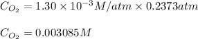 C_{O_2}=1.30\times 10^{-3}M/atm\times 0.2373  atm\\\\C_{O_2}=0.003085 M